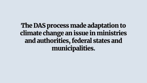 The DAS process made adaptation to climate change an issue in ministries and authorities, federal states and municipalities.