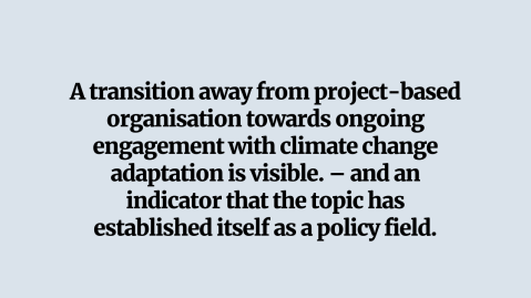 A transition away from project-based organisation towards ongoing engagement with climate change adaptation is visible – and a good indicator that the topic has established itself as a policy field.