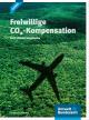 Freiwillige CO2-Kompensation durch Klimaschutzprojekte - Ratgeber für Privatpersonen und Unternehmen