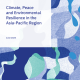 Climate, Peace and Environmental Resilience in the Asia-Pacific Region